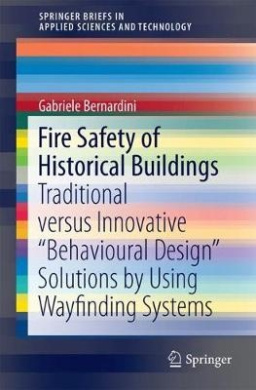 Fire Safety of Historical Buildings: Traditional versus Innovative "Behavioural Design" Solutions by Using Wayfinding Systems: 2017 (SpringerBriefs in Applied Sciences and Technology) cover