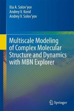 Multiscale Modeling of Complex Molecular Structure and Dynamics with MBN Explorer cover